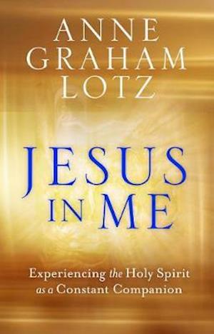 Cover for Anne Graham Lotz · Jesus in Me: Experiencing the Holy Spirit as a Constant Companion (Paperback Book) (2019)