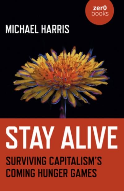 Cover for Michael Harris · Stay Alive: Surviving Capitalism’s Coming Hunger Games (Taschenbuch) (2021)