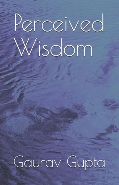 Cover for Gaurav Gupta · Perceived Wisdom (Pocketbok) (2019)