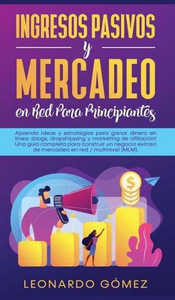 Cover for Leonardo Gomez · Ingresos Pasivos y Mercadeo en Red Para Principiantes (Hardcover Book) (2020)