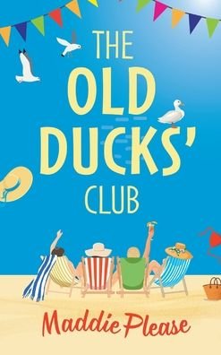 Cover for Maddie Please · The Old Ducks' Club: The #1 bestselling laugh-out-loud, feel-good read (Hardcover Book) (2021)