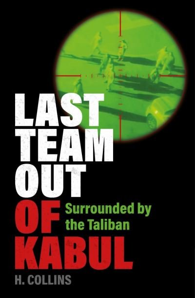 Cover for H. Collins · Last Team Out of Kabul: Surrounded by the Taliban (Paperback Book) (2022)