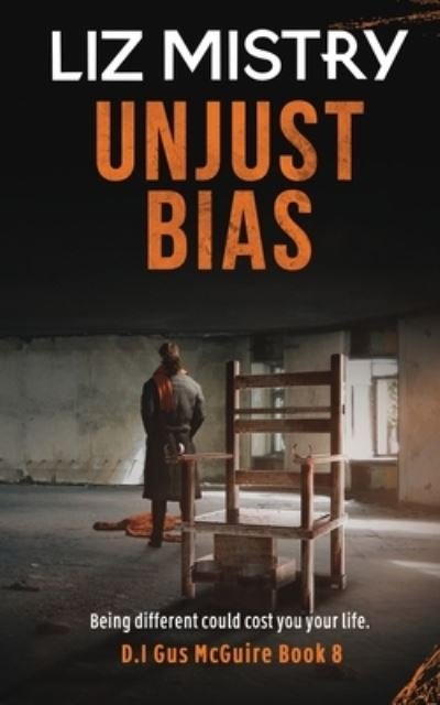Cover for Liz Mistry · Unjust Bias: UNJUST BIAS: Being Different could cost you your life. - D I Gus McGuire (Paperback Book) (2022)