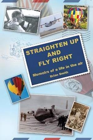 Cover for Brian Smith · Straighten Up and Fly Right: Memoirs of a life in the air (Hardcover Book) (2021)