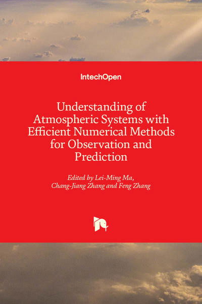 Understanding of Atmospheric Systems with Efficient Numerical Methods for Observation and Prediction - Lei-Ming Ma - Bøger - IntechOpen - 9781838801113 - 2. maj 2019