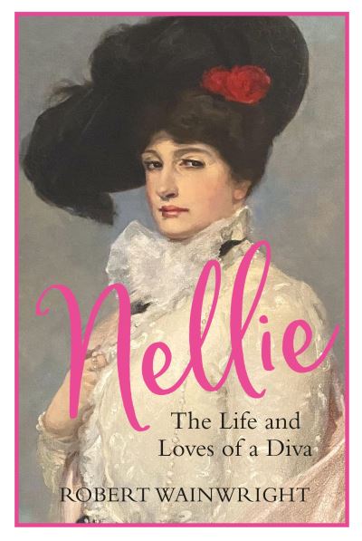 Nellie: The Life and Loves of a Diva - Robert Wainwright - Libros - Atlantic Books - 9781838955113 - 5 de enero de 2023