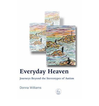 Cover for Donna Williams · Everyday Heaven: Journeys Beyond the Stereotypes of Autism (Taschenbuch) (2004)