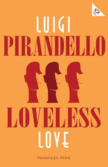 Loveless Love - Alma Classics 101 Pages - Luigi Pirandello - Kirjat - Alma Books Ltd - 9781847498113 - torstai 24. lokakuuta 2019