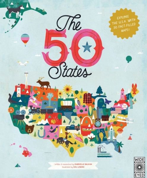Cover for Gabrielle Balkan · The 50 States: Explore the U.S.A. with 50 fact-filled maps! - Americana (Hardcover Book) (2015)