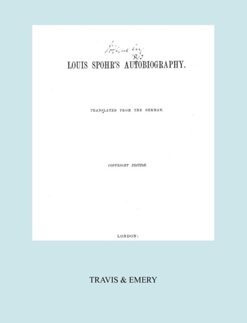 Cover for Louis (Ludwig) Spohr · Louis Spohr's Autobiography. (2 Vols in 1 Book.  Facsimile of 1865 Copyright Edition). (Paperback Book) (2010)