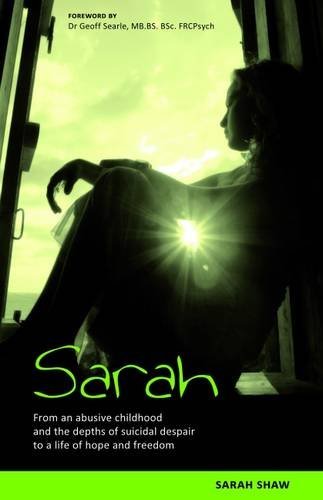 Cover for Sarah Shaw · Sarah: from an Abusive Childhood and the Depths of Suicidal Despair to a Life of Hope and Freedom (Paperback Book) (2014)