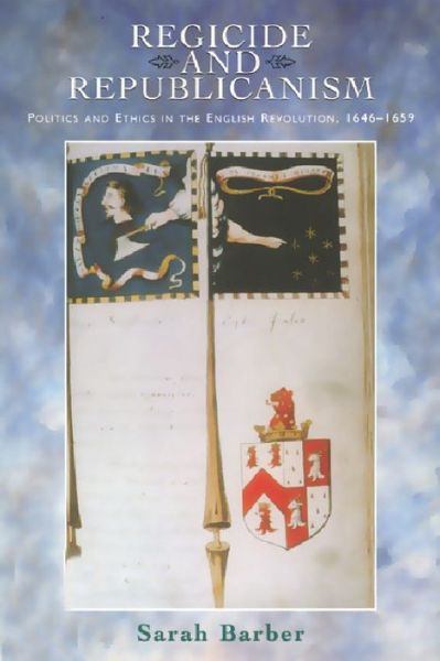 Cover for Sarah Barber · Regicide and Republicanism: Politics and Ethics in the English Revolution, 1646-1659 (Hardcover Book) (1998)