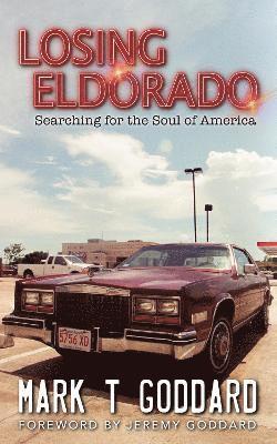 Cover for Mark Goddard · Losing Eldorado, Searching for the Soul of America (Paperback Book) (2023)