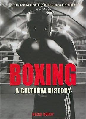 Boxing: A Cultural History - Kasia Boddy - Books - Reaktion Books - 9781861894113 - September 1, 2009