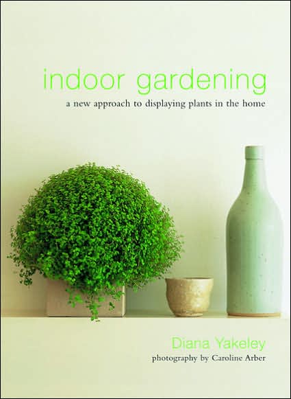 Indoor Gardening: A New Approach to Displaying Plants in the Home - Diana Yakeley - Books - Anness Publishing - 9781903141113 - 2018