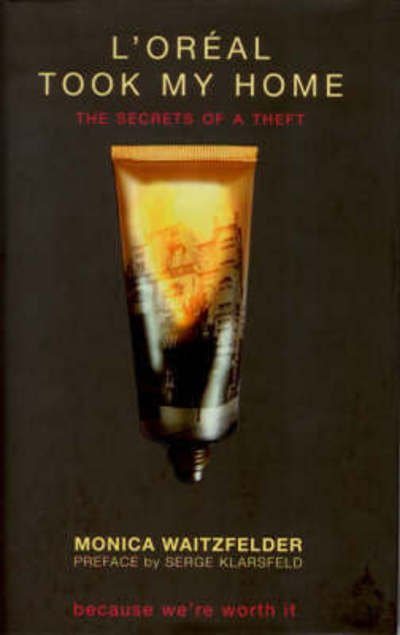 L'oreal Took My Home: the Secrets of a Theft - Monica Waitzfelder - Bücher - Arcadia Books - 9781905147113 - 11. Februar 2006