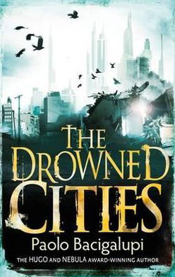 The Drowned Cities: Number 2 in series - Ship Breaker - Paolo Bacigalupi - Books - Little, Brown Book Group - 9781907411113 - May 1, 2012