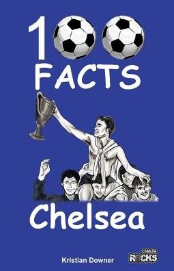 Chelsea - 100 Facts - Kristian Downer - Books - Wymer Publishing - 9781908724113 - March 1, 2015