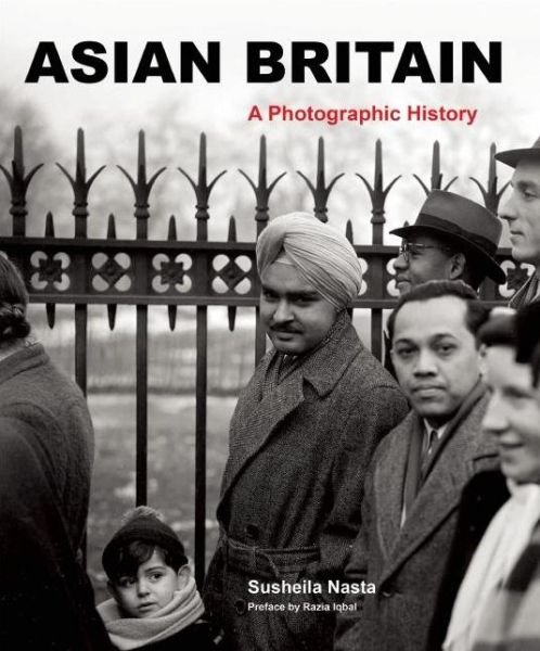 Cover for Susheila Nasta · Asian Britain: A Photographic History (Paperback Book) (2013)