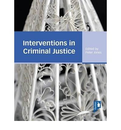 Interventions in Criminal Justice: A Textbook for Working in the Criminal Justice System - Peter Jones - Books - Pavilion Publishing and Media Ltd - 9781908993113 - November 1, 2012