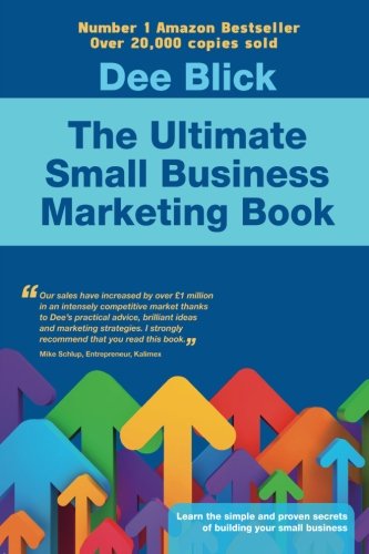 The Ultimate Small Business Marketing Book - Dee Blick - Książki - Filament Publishing Ltd - 9781910125113 - 21 marca 2014