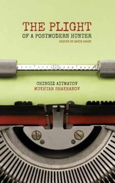 Cover for Mukhtar Shakhanov · The Plight of a Postmodern Hunter (Hardcover Book) [2nd English Reprint edition] (2015)