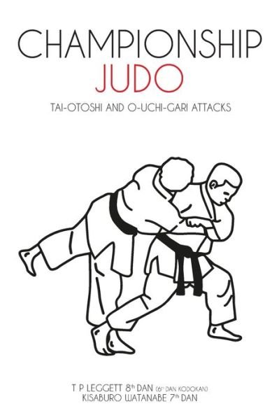 Cover for T P Leggett · Championship Judo: Tai-Otoshi and O-Uchi-Gari Attacks (Paperback Book) (2021)