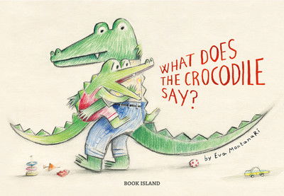 Cover for Eva Montanari · What Does the Crocodile Say? (Inbunden Bok) (2018)