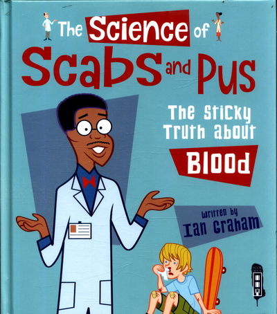 Cover for Ian Graham · The Science Of Scabs &amp; Pus: The Slimy Truth About Blood - The Science Of... (Hardcover Book) [Illustrated edition] (2017)