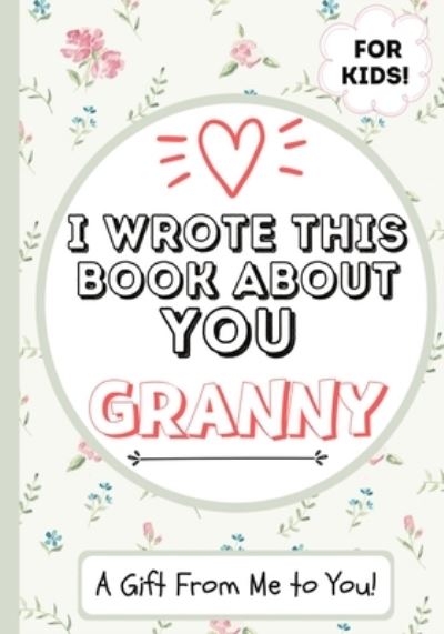 Cover for The Life Graduate Publishing Group · I Wrote This Book About You Granny (Paperback Book) (2020)