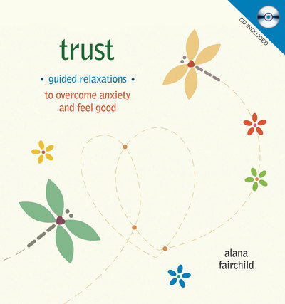 Trust: Guided Meditations to Overcome Anxiety & Feel Good - Fairchild, Alana (Alana Fairchild) - Books - Blue Angel Gallery - 9781925538113 - October 31, 2017