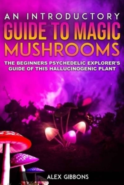 Cover for Alex Gibbons · An Introductory Guide to Magic Mushrooms (Paperback Book) (2019)