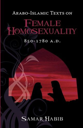 Cover for Habib, Samar (University of Sydney, Australia) · Arabo-Islamic Texts on Female Homosexuality, 850 - 1780 A.D. (Pocketbok) (2009)