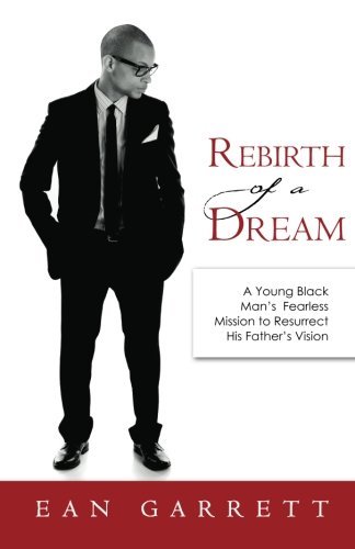 Cover for Ean Garrett · Rebirth of a Dream: a Young Black Man's Fearless Mission to Resurrect His Father's Vision (Taschenbuch) (2012)