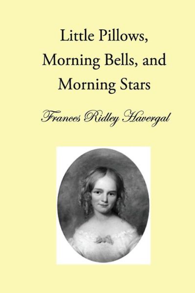 Cover for Frances Ridley Havergal · Little Pillows, Morning Bells, and Morning Stars (Taschenbuch) (2015)