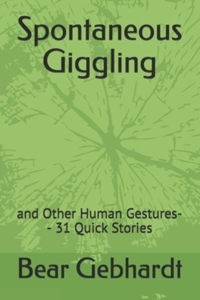 Spontaneous Giggling - Bear Gebhardt - Books - Seven Traditions Books - 9781938651113 - February 26, 2021