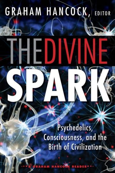 Cover for Graham Hancock · The Divine Spark: a Graham Hancock Reader: Psychedelics, Consciousness, and the Birth of Civilization (Pocketbok) (2015)
