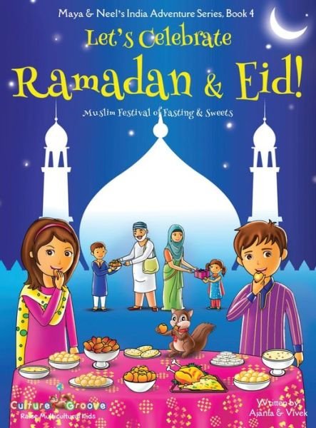 Cover for Ajanta Chakraborty · Let's Celebrate Ramadan &amp; Eid! (Muslim Festival of Fasting &amp; Sweets) (Maya &amp; Neel's India Adventure Series, Book 4) - Maya &amp; Neel's India Adventure (Inbunden Bok) (2017)