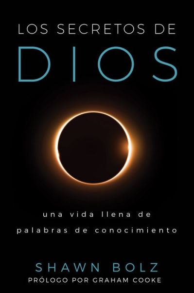 Cover for Shawn Bolz · Los Secretos de Dios: Una Vida llena de Palabras de Conocimiento (Paperback Book) (2017)