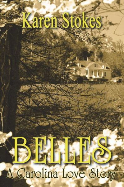 Belles A Carolina Love Story - Karen Stokes - Kirjat - Green Altar Books - 9781947660113 - sunnuntai 1. heinäkuuta 2018