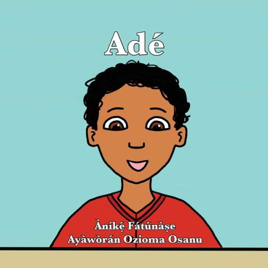 Ade - Anike Fatunase - Książki - Onwuemene Publishing Group, L.L.C. - 9781948960113 - 12 października 2019