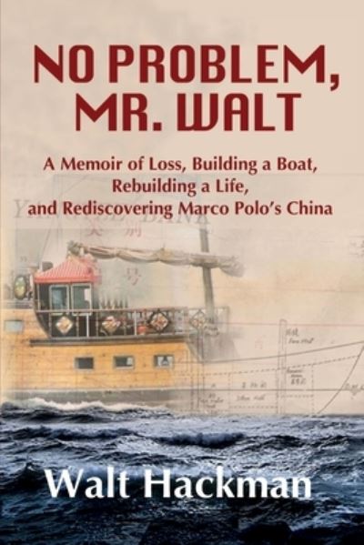 Cover for Walt Hackman · No Problem, Mr. Walt: A Memoir of Loss, Building a Boat, Rebuilding a Life, and Rediscovering Marco Polo's China (Paperback Book) (2020)