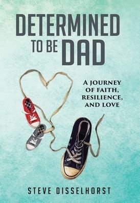 Cover for Steve Disselhorst · Determined To Be Dad (Hardcover Book) (2020)