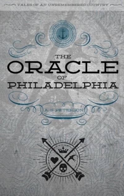 Cover for A S Peterson · The Oracle of Philadelphia - Tales of an Unremembered Country (Paperback Book) (2021)