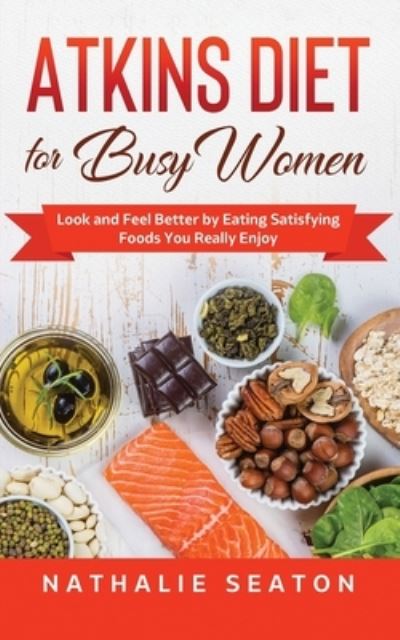 Atkins Diet for Busy Women - Nathalie Seaton - Książki - Jovita Kareckiene - 9781952213113 - 17 listopada 2020