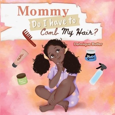 Cover for Dahnique Butler · Mommy Do I Have to Comb My Hair? (Paperback Book) (2021)