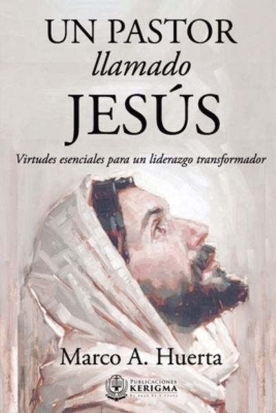 Pastor Llamado Jesus - Marco A. Huerta - Books - Publicaciones Kerigma - 9781956778113 - April 12, 2022