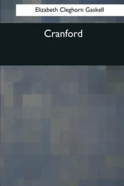 Cranford - Elizabeth Cleghorn Gaskell - Books - Createspace Independent Publishing Platf - 9781976242113 - October 9, 2017