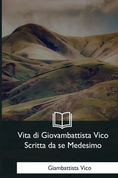 Cover for Giambattista Vico · Vita di Giovambattista Vico Scritta da se Medesimo (Taschenbuch) (2018)