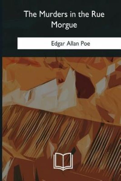 The Murders in the Rue Morgue - Edgar Allan Poe - Books - Createspace Independent Publishing Platf - 9781979960113 - March 28, 2018